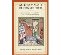 Muhammad Reconsidered : A Christian Perspective on Islamic Prophecy