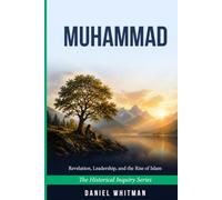 Muhammad: Revelation, Leadership, and the Rise of Islam (The Historical Inquiry Series)