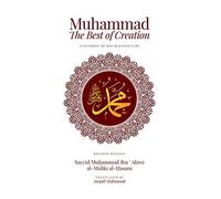 Muhammad the Best of Creation- A Glimpse of His Blessed Life