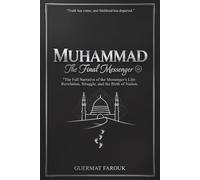 MUHAMMAD The Final Messenger: The Full Narrative of the Messenger’s Life: Revelation, Struggle, and the Birth of a Nation.