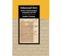 Muhammad's Heirs: The Rise of Muslim Scholarly Communities, 622-950 (Cambridge Studies in Islamic Civilization)