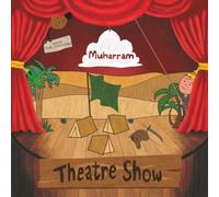 Muharram Theatre Show: (Based on Shia Ithna Asheri Narrative)