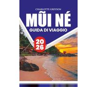 MŨI NÉ GUIDA DI VIAGGIO 2026: Esplora il paradiso costiero del Vietnam con consigli da insider, cose da fare, spiagge, trasporti, ristoranti e altro ancora