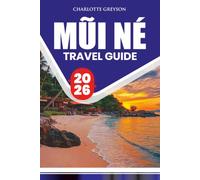MŨI NÉ TRAVEL GUIDE 2026: Explore Vietnam’s Coastal Paradise with Insider Tips, Things to Do, Beaches, Transportation, Restaurants & More
