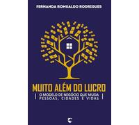 Muito Além do Lucro: O Modelo de Negócio que Muda Pessoas, Cidades e Vidas