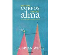 Muitos Corpos, uma Só Alma : A Terapia através de Vidas Futuras