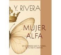 MUJER ALFA: DE TUS HERIDAS NACE TU FUERZA... DE TU VOZ TU LIBERTAD.