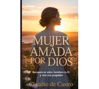 Mujer amada por Dios. Descubre cómo, en medio de tus heridas, Dios puede regalarte un nuevo comienzo lleno de paz: Devocionales catolicos para ... (LIBROS CATÓLICOS DE CRECIMIENTO PERSONAL)