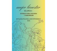 MUJER BIENESTAR VOLUMEN II: Historias de coraje, resiliencia y transformación