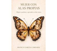 MUJER CON ALAS PROPIAS: Migrar, quedarse y aprender a echar raíces
