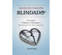 Mujer de Corazón Blindado: Sanando el Miedo al Abandono y Reclamando Tu Norte Interior
