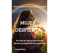 "Mujer Despierta" 1000 frases para reconectar con tu esencia: Un viaje de amor propio, fuerza interior y transformación emocional