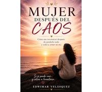 Mujer después del caos: Cómo me reconstruí después de perderlo todo y volver a creer en mí