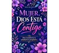 Mujer, Dios Está Contigo: Libro cristiano para mujeres: cómo sanar tu corazón, vencer la soledad y levantarte con propósito en Dios