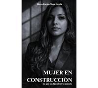 MUJER EN CONSTRUCCIÓN: lo que no dije mientras sonreia