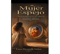 Mujer en el Espejo: 29 Respiraciones del Alma. Un viaje de regreso a las mansiones Interiores.