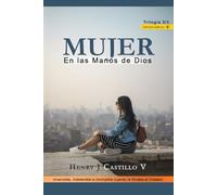 MUJER: En las manos de Dios: Invencible, Indetenible e Irrompible cuando te Rindes al Creador.