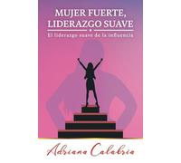 Mujer Fuerte, Liderazgo Suave: El liderazgo suave de la influencia