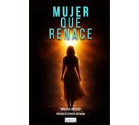 Mujer que renace: sanar tu historia para no repetirla contigo ni con tus hijos