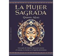 Mujer Sagrada, La: Una guía de Queen Afua para sanar el cuerpo, la mente y el espíritu femeninos (Espiritualidad y vida interior)