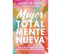 Mujer Totalmente Nueva: 30 días para Levantarte como una Mujer Completa, Renovada y Hermosa