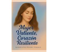 Mujer Valiente, Corazón Resiliente: Una historia de fuerza, amor propio y transformación