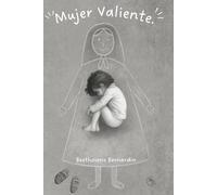 MUJER VALIENTE: El viaje de una mujer que decidió elegirse. (Colección Mente Sana)