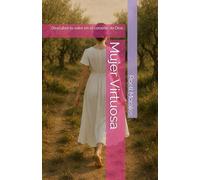 Mujer Virtuosa: Descubre tu valor en el corazón de Dios