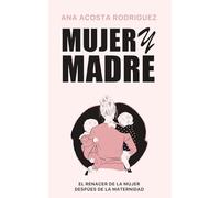 Mujer y madre: El renacer de la mujer después de la maternidad
