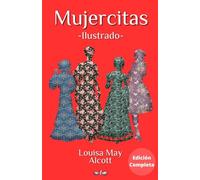 Mujercitas: Edición Completa (parte I y II), versión ilustrada, con biografía de la autora Louisa May Alcott