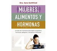 Mujeres, Alimentos Y Hormonas: Un Plan De 4 Semanas Para Lograr El Equilibrio Hormonal, Adelgazar Y Recuperar El Bienestar (Salud y vida natural)