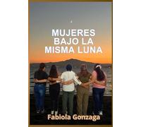 Mujeres bajo la misma luna: Historias de resiliencia y amor propio contadas bajo la misma luna