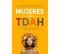 Mujeres con TDAH: ¡Deja de Sentirte Frustrada y Libera tu Verdadero Potencial! Métodos Específicos para la Mujer que Enfocar una Mente Distraída, ... (Deja de Sobrepensar y Alivio de la Ansiedad)