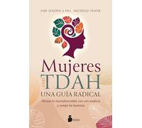 Mujeres con TDAH. Una guía radical: Abrazar la neurodiversidad, vivir con valenntía y romper todas las barreras