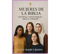 Mujeres de la Biblia: Historias cortas y Devocionales para ti