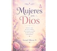 Mujeres en Dios: Reflexiones para fortalecer la fe, vivir con esperanza y caminar conforme al corazón de Dios