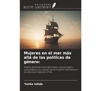 Mujeres en el mar más allá de las políticas de género:: Análisis feminista sobre feminidad, masculinidad y sexualidad en los cuerpos de las mujeres marineras en los discursos históricos 2ª Ed.