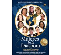 Mujeres en la Diáspora: Rompiendo Barreras para Dejar Huellas