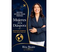 Mujeres en la Diáspora: Rompiendo Barreras para Dejar Huellas: Edición personalizada de la obra colectiva - Rita Beato