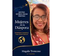 Mujeres en la Diáspora : Rompiendo Barreras Para Dejar Huellas: Edición personalizada de la obra colectiva