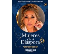 Mujeres en la Diáspora: Rompiendo Barreras para Dejar Huellas: Edición personalizada de la obra colectiva - Florangel Melo