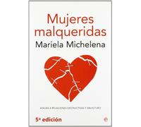 Mujeres Malqueridas/ Badly Loved Women: Atadas a Relaciones Destuctivas Y Sin Futuro/ Attached to Destructive Relationships