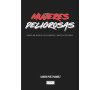 MUJERES PELIGROSAS: Cuando una Mujer deja de esconderse, y empieza a Sostenerse