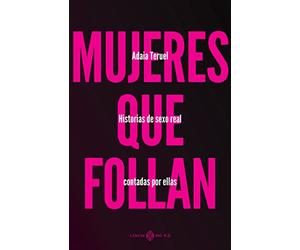 Mujeres que follan: Historias de sexo real contadas por ellas