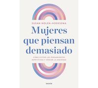 Mujeres que piensan demasiado: Cómo evitar los pensamientos repetitivos y vencer la ansiedad (Divulgación)