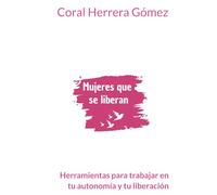Mujeres que se liberan: Herramientas para trabajar en tu autonomía y tu liberación