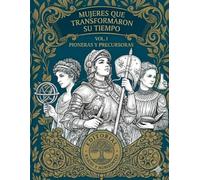 Mujeres que transformaron su tiempo - Volumen I: Pioneras y precursoras: Biografías ilustradas con láminas para colorear para adolescentes y adultos