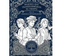 Mujeres que transformaron su tiempo - Volumen IV: Ciencia e investigación: Biografías ilustradas con láminas para colorear para adolescentes y adultos