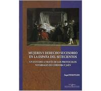 MUJERES Y DERECHO SUCESORIO EN LA ESPAÃ‘A DEL SETECIENTOS: UN