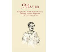 Mujib - Bangabandhu Sheikh Mujibur Rahman Founding Father of Bangladesh AN INTRODUCTION